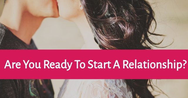 Are You Ready To Start A Relationship?