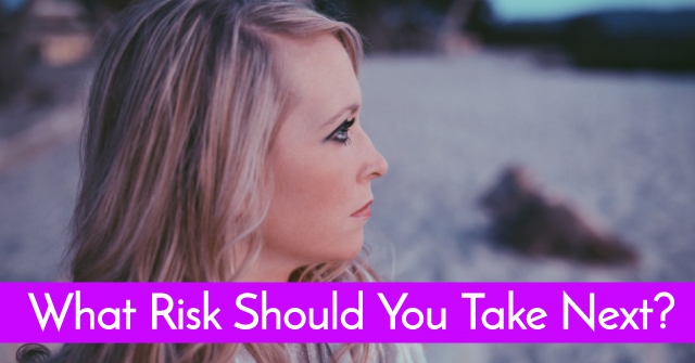 What Risk Should You Take Next?