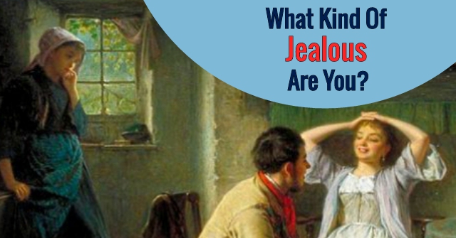 What Kind Of Jealous Are You?