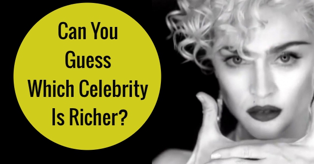 Can You Guess Which Celebrity Is Richer?