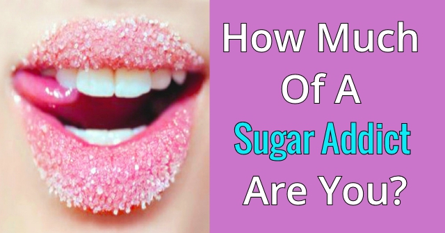How Much Of A Sugar Addict Are You?