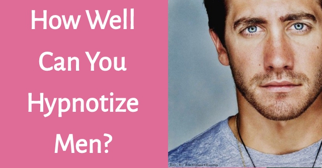 How Well Can You Hypnotize Men?