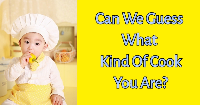 Can We Guess What Kind Of Cook You Are?