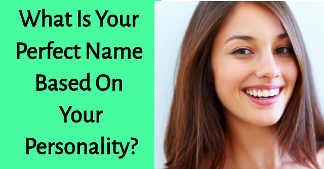 What Is Your Perfect Name Based On Your Personality?