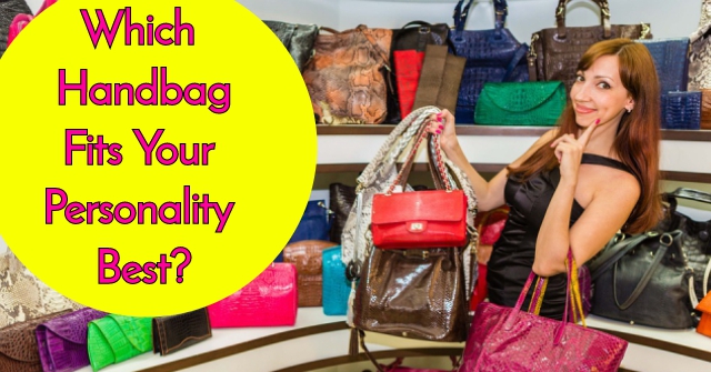 Which Handbag Fits Your Personality Best?