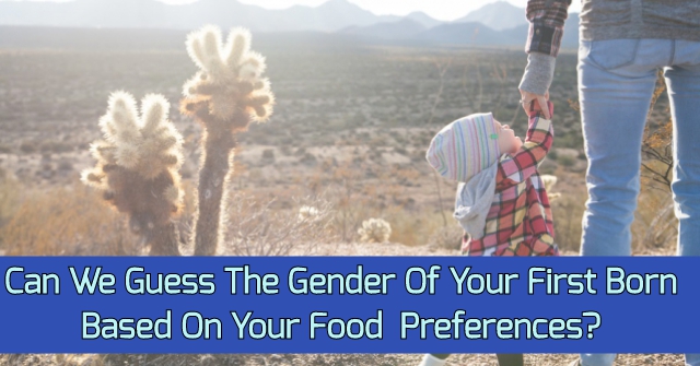 Can We Guess The Gender Of Your First Born Based On Your Food Preferences?