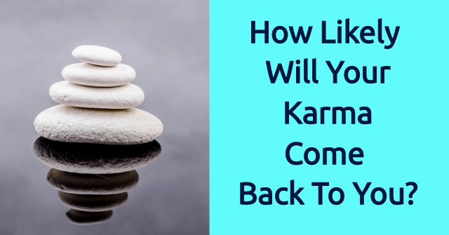How Likely Will Your Karma Come Back To You?