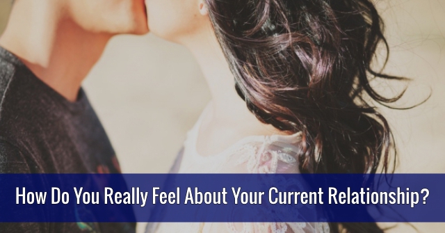 How Do You Really Feel About Your Current Relationship?