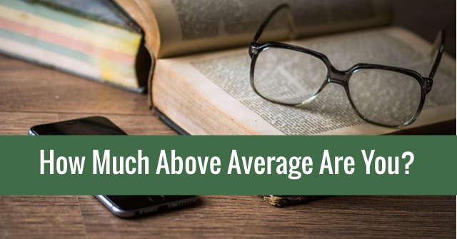 How Much Above Average Are You?