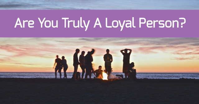 Are You Truly A Loyal Person?