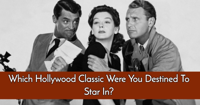 Which Hollywood Classic Were You Destined to Star In?