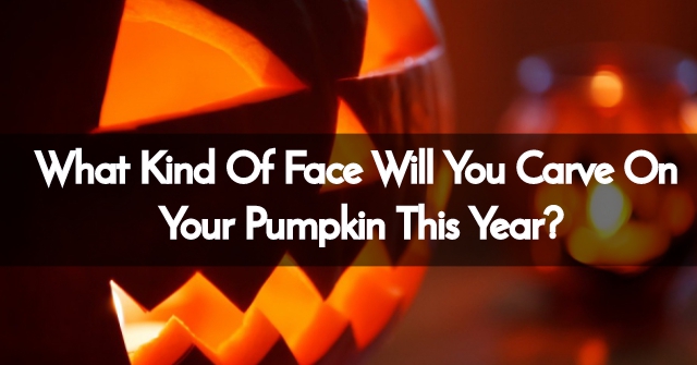 What Kind Of Face Will You Carve On Your Pumpkin This Year?