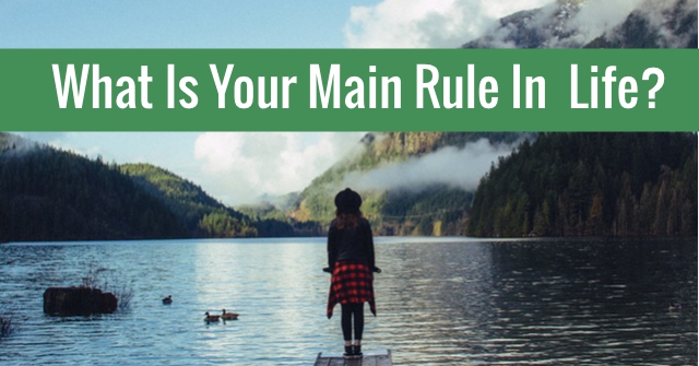 What Is Your Main Rule In Life?