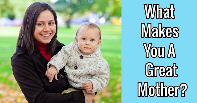 What Makes You A Great Mother?