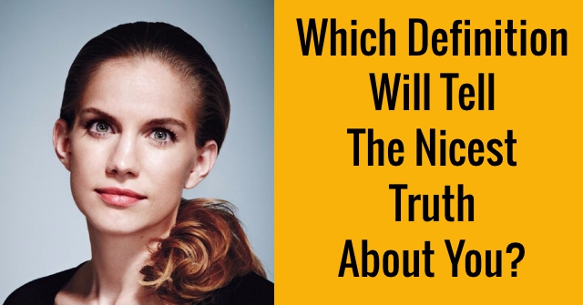 Which Definition Will Tell The Nicest Truth About You?