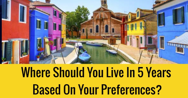 Where Should You Live In 5 Years Based On Your Preferences?