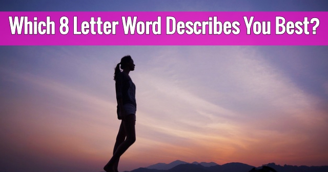 Which 8 Letter Word Describes You Best?