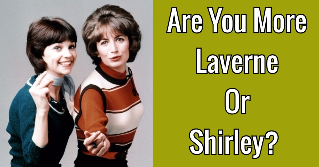 Are You More Laverne Or Shirley?