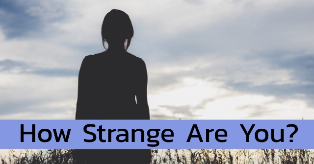 How Strange Are You?