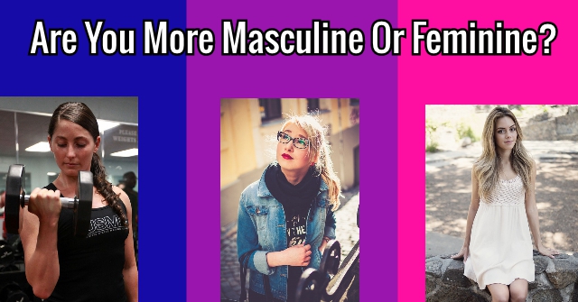 Are You More Masculine Or Feminine?