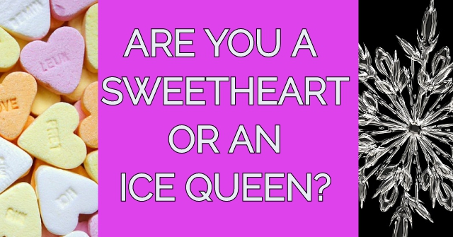 Are You A Sweetheart, Or An Ice Queen?