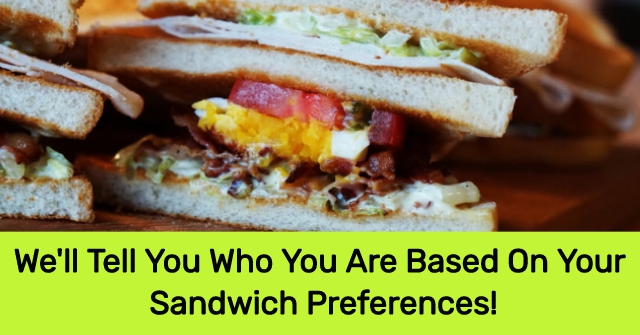 We’ll Tell You Who You Are Based On Your Sandwich Preferences!