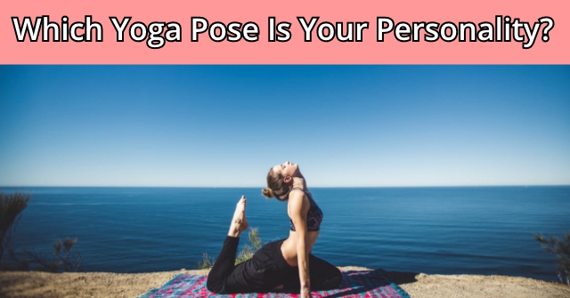 Which Yoga Pose Is Your Personality?