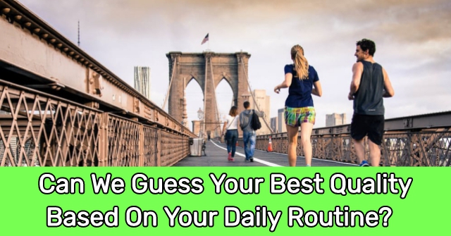 Can We Guess Your Best Quality Based On Your Daily Routine?