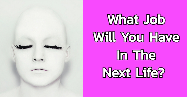 What Job Will You Have In The Next Life?