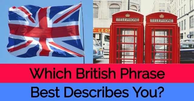 Which British Phrase Best Describes You?