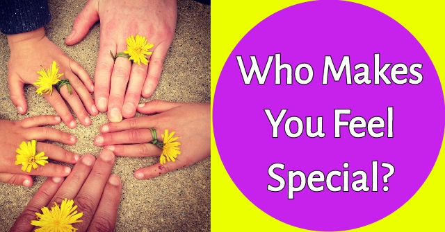 Who Makes You Feel Special?