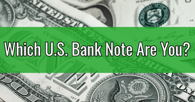 Which U.S. Bank Note Are You?