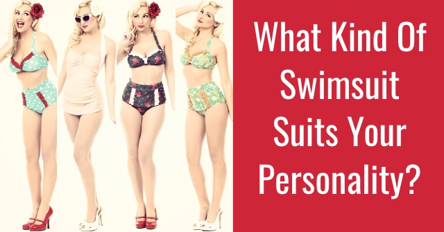 What Kind Of Swimsuit Suits Your Personality?