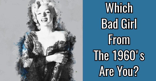 Which Bad Girl From The 1960’s Are You?