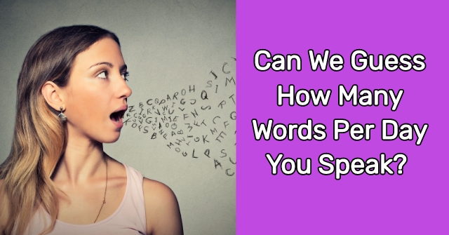 Can We Guess How Many Words Per Day You Speak?