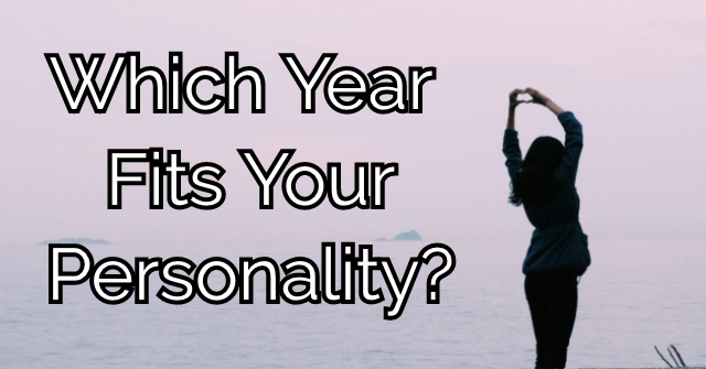 Which Year Fits Your Personality?