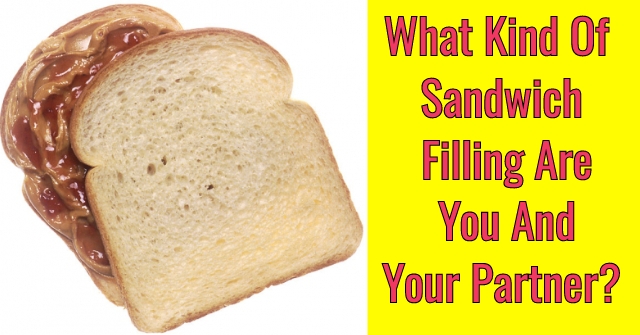 What Kind Of Sandwich Filling Are You And Your Partner?