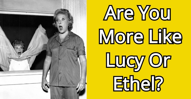Are You More Like Lucy Or Ethel?