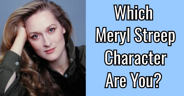 Which Meryl Streep Character Are You?