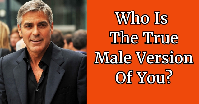 Who Is The True Male Version Of You?