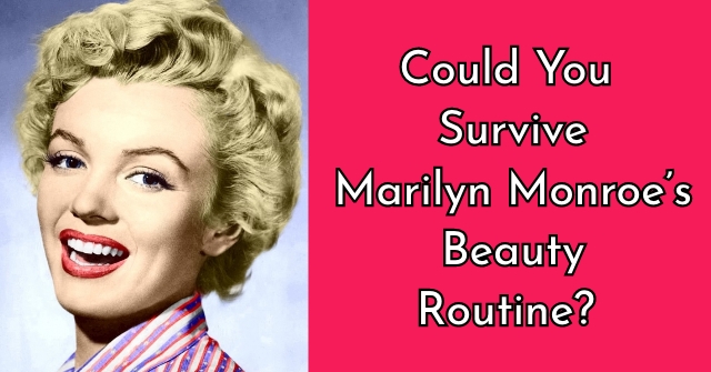 Could You Survive Marilyn Monroe’s Beauty Routine?