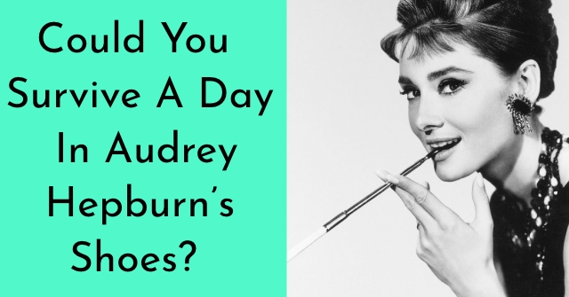 Could You Survive A Day In Audrey Hepburn’s Shoes?