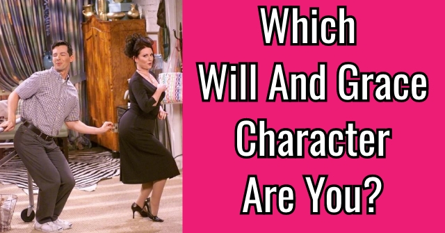 Which Will And Grace Character Are You?