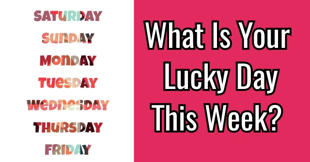 What Is Your Lucky Day This Week?