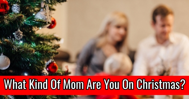 What Kind Of Mom Are You On Christmas?