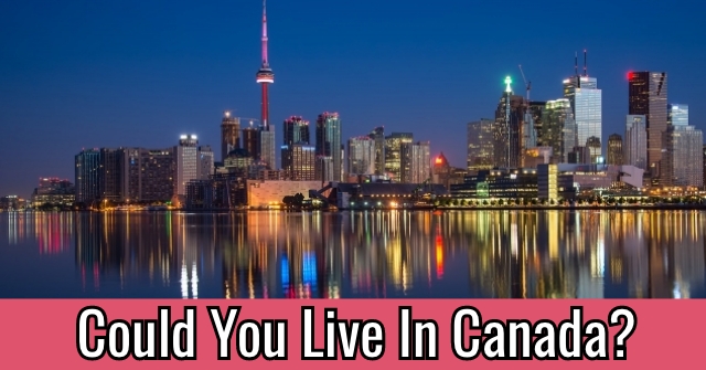 Could You Live In Canada?