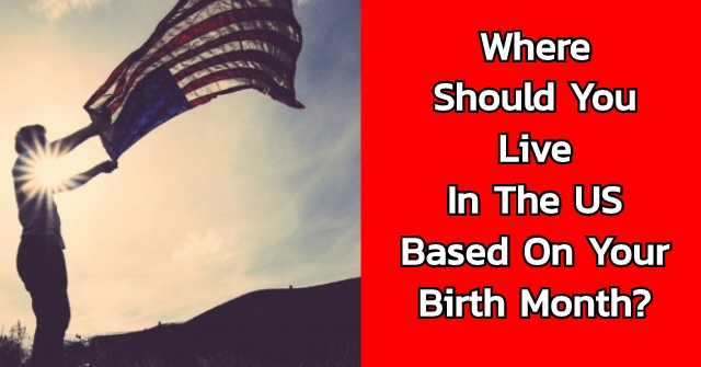 Where Should You Live In The US Based On Your Birth Month?