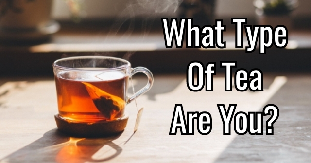 What Type Of Tea Are You?