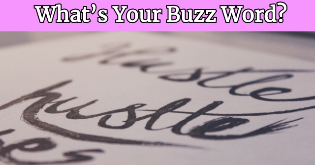 What’s Your Buzz Word?