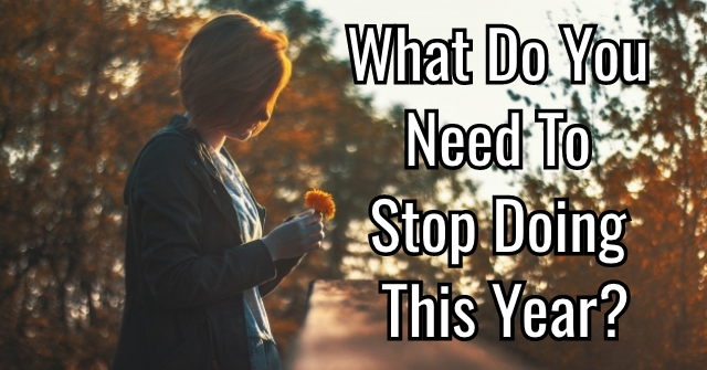 What Do You Need To Stop Doing This Year?